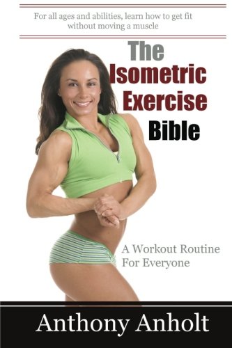 The Isometric Exercise Bible: A Workout Routine For Everyone