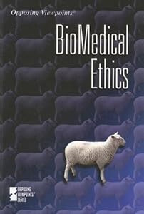 Biomedical Ethics (Opposing Viewpoints)