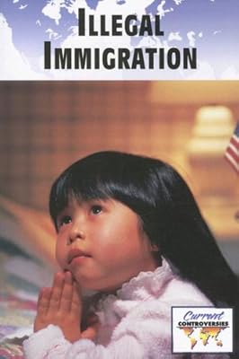 Illegal Immigration (Current Controversies)