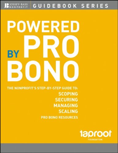 Powered by Pro Bono: The Nonprofits Step-by-Step Guide to Scoping, Securing, Managing, and Scaling Pro Bono Resources by Taproot Foundation