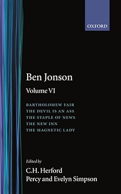Works: Volume 6: Bartholomew Fair, The Devil is an Ass. The Staple of News, The New Inn, The Magnetic Lady (The Oxford Jonson)