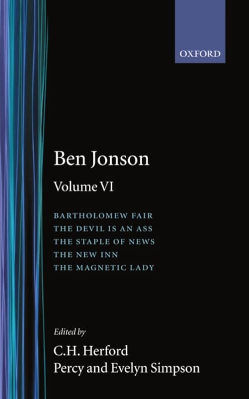Works: Volume 6: Bartholomew Fair, The Devil is an Ass. The Staple of News, The New Inn, The Magnetic Lady (The Oxford Jonson) by Ben Jonson