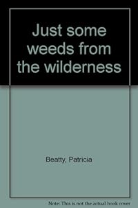 Just some weeds from the wilderness