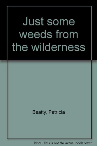 Just some weeds from the wilderness by Patricia Beatty