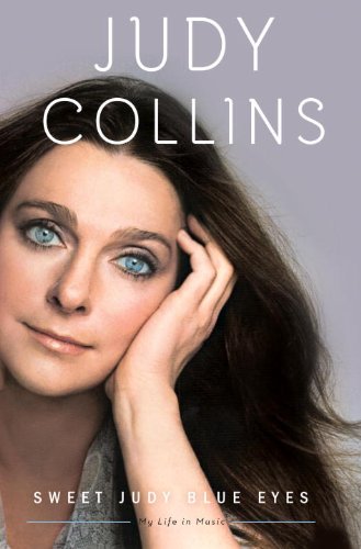 Sweet Judy Blue Eyes: My Life in Music by Judy Collins