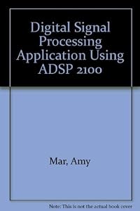 Digital signal processing applications using the ADSP-2100 family by Amy Mar