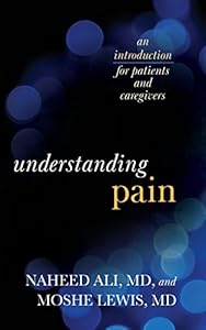 Understanding Pain: An Introduction for Patients and Caregivers by Naheed Ali
