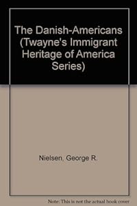 The Danish-Americans (Twayne's Immigrant Heritage of America Series) by George R. Nielsen