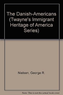 The Danish-Americans (Twayne's Immigrant Heritage of America Series)