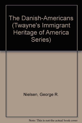 The Danish-Americans (Twayne's Immigrant Heritage of America Series) by George R. Nielsen