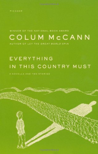 Everything in This Country Must: A Novella and Two Stories by Colum McCann