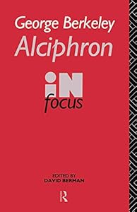 George Berkeley Alciphron in Focus (Philosophers in Focus) by David Berman