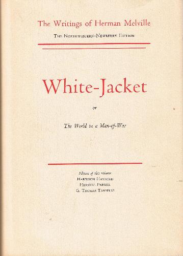 White-Jacket: Or, the World in a Man-Of-War (The Writings of Herman Melville: The Northwestern-Newberry Edition, V. 5) by Herman Melville