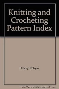 Knitting and Crocheting Pattern Index by Robyne Halevy