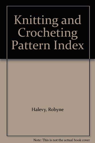 Knitting and Crocheting Pattern Index by Robyne Halevy