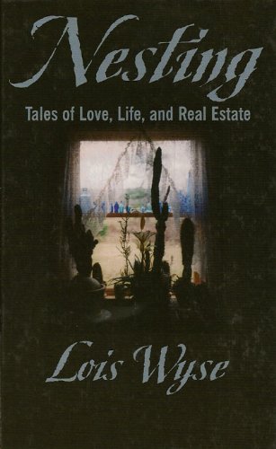 Nesting: Tales of Love, Life, and Real Estate by Lois Wyse