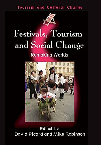 Festivals, Tourism and Social Change: Remaking Worlds (Tourism and Cultural Change Book 8) by David Picard