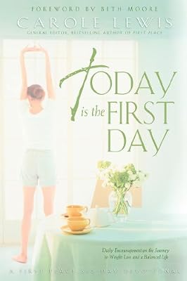 Today is the First Day: Daily Encouragement on the Journey to Weight Loss and Balanced Life (First Place)