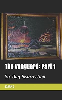 The Vanguard: Part 1: Six Day Insurrection