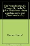 The Virgin Islands, St. Thomas, St. Croix, St. John : the islands where angels pause to rest