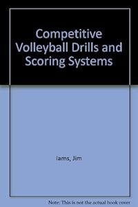 Competitive Volleyball Drills and Scoring Systems by Jim Iams