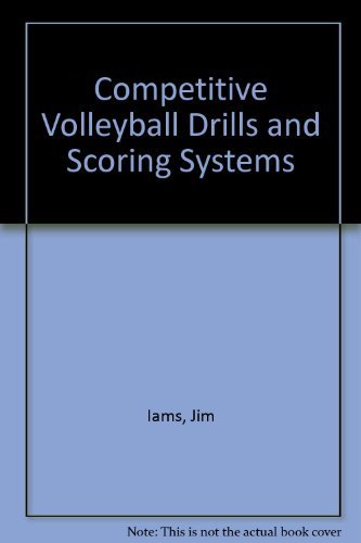 Competitive Volleyball Drills and Scoring Systems by Jim Iams