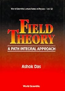 Field Theory: A Path Integral Approach (World Scientific Lecture Notes in Physics)