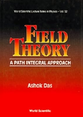 Field Theory: A Path Integral Approach (World Scientific Lecture Notes in Physics)