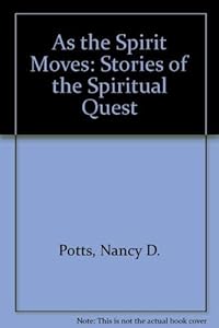 As the Spirit Moves: Stories of the Spiritual Quest by Nancy D. Potts