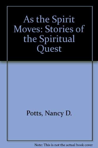 As the Spirit Moves: Stories of the Spiritual Quest by Nancy D. Potts