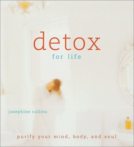 Detox for Life: Purify Your Mind, Body, and Soul by Josephine Collins