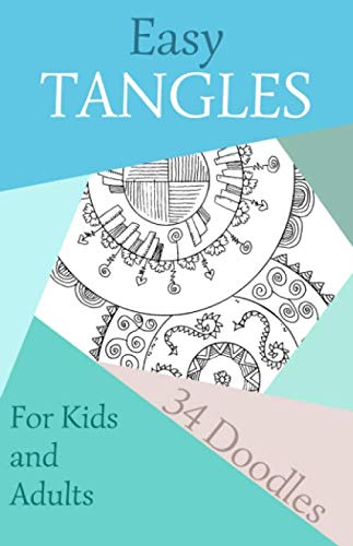 EASY TANGLES: 34 DOODLES FOR KIDS AND ADULTS by CATY CALLAHAN