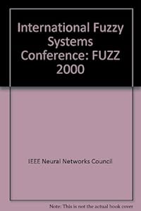 Fuzz IEEE 2000: The Ninth IEEE International Conference on Fuzzy Systems 7-10 May 2000 Hilton Palacio Del Rio San Antonio, Texas by Tex.)  IEEE International Conference on Fuzzy Systems (9th : 2000 : San Antonio