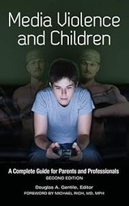 Media Violence and Children: A Complete Guide for Parents and Professionals by Douglas A. Gentile