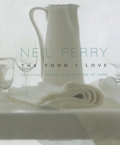 The Food I Love by Neil Perry