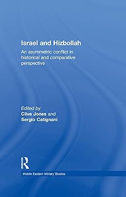 Israel and Hizbollah: An Asymmetric Conflict in Historical and Comparative Perspective (Middle Eastern Military Studies)