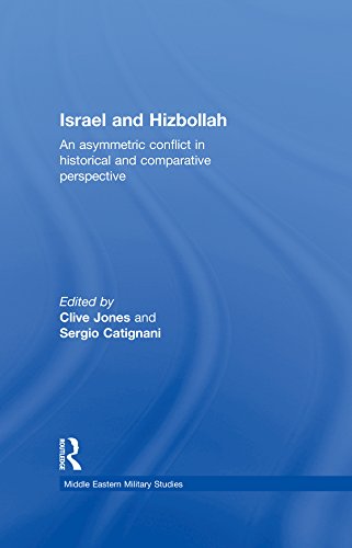 Israel and Hizbollah: An Asymmetric Conflict in Historical and Comparative Perspective (Middle Eastern Military Studies) by Clive Jones