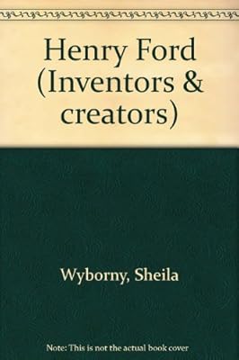 Inventors and Creators - Henry Ford