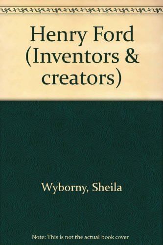 Inventors and Creators - Henry Ford by Sheila Wyborny