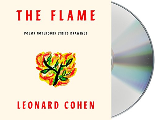The Flame: Poems Notebooks Lyrics Drawings by Leonard Cohen