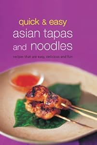 Quick & Easy Asian Tapas and Noodles: Recipes that are Easy, Delicious and Fun (Learn to Cook Series)
