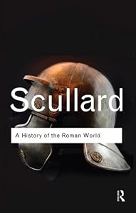 A History of the Roman World: 753 to 146 BC (Routledge Classics) by H. H. Scullard