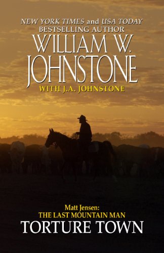 Matt Jensen, The Last Mountain Man Torture Town by William W. Johnstone
