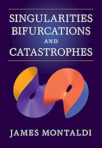 Singularities, Bifurcations and Catastrophes by James Montaldi