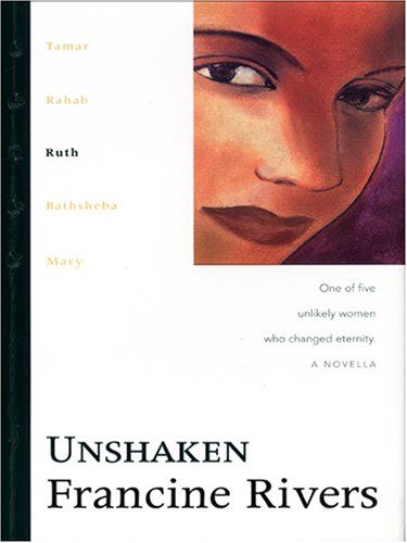 Unshaken: Ruth (The Lineage of Grace Series #3) by Francine Rivers