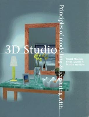 Principles of Modelling and Rendering With 3d Studio