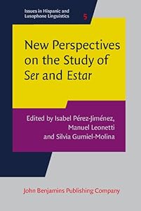 New Perspectives on the Study of Ser and Estar (Issues in Hispanic and Lusophone Linguistics) by Isabel Pérez-Jiménez