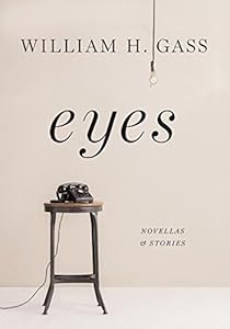 Eyes: Novellas and Stories by William H. Gass