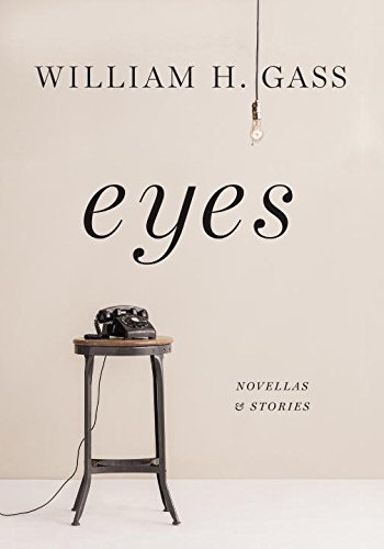 Eyes: Novellas and Stories by William H. Gass