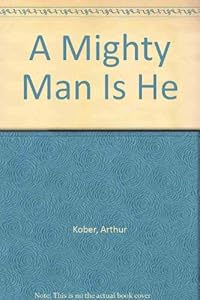A Mighty Man is He. by Arthur Kober and George Oppenheimer